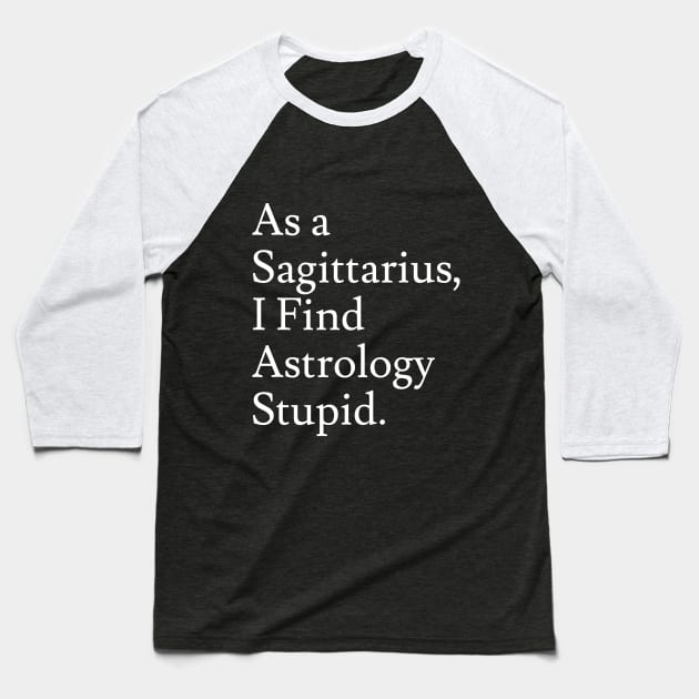 Sagittarius_Astrology is Stupid Baseball T-Shirt by Jaffe World